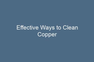 Effective Ways to Clean Copper