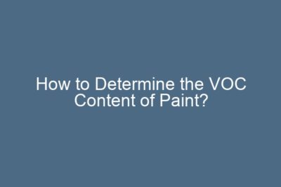 How to Determine the VOC Content of Paint?