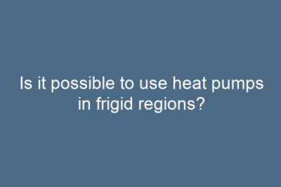 Is it possible to use heat pumps in frigid regions?