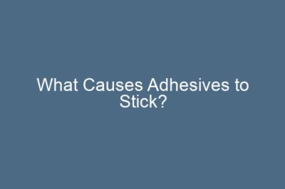 What Causes Adhesives to Stick?