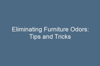 Eliminating Furniture Odors: Tips and Tricks