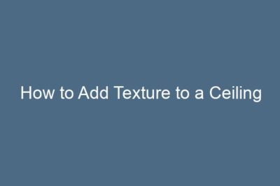 How to Add Texture to a Ceiling