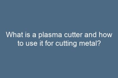 What is a plasma cutter and how to use it for cutting metal?