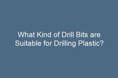 What Kind of Drill Bits are Suitable for Drilling Plastic?