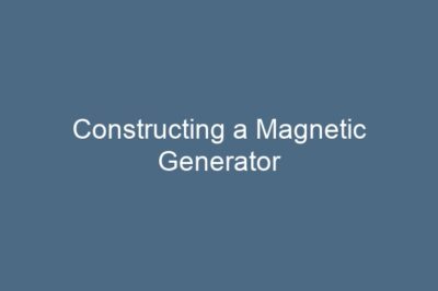 Constructing a Magnetic Generator