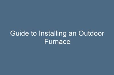 Guide to Installing an Outdoor Furnace
