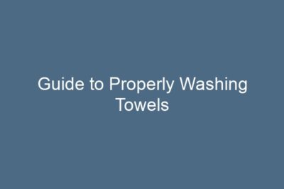 Guide to Properly Washing Towels