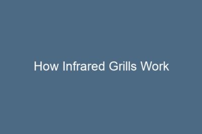 How Infrared Grills Work