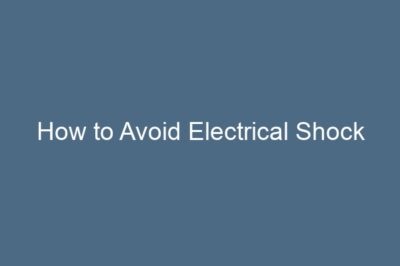 How to Avoid Electrical Shock