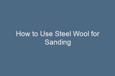 How to Use Steel Wool for Sanding