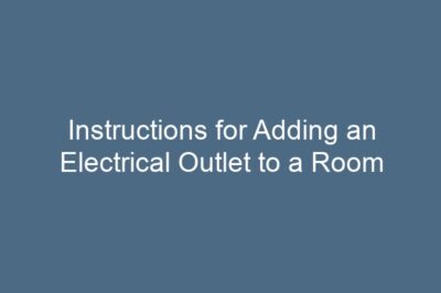 Instructions for Adding an Electrical Outlet to a Room