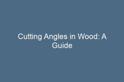 Cutting Angles in Wood: A Guide