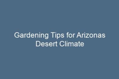 Gardening Tips for Arizonas Desert Climate
