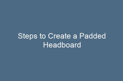 Steps to Create a Padded Headboard