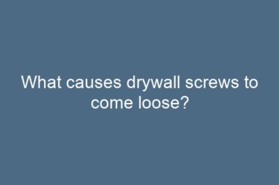 What causes drywall screws to come loose?