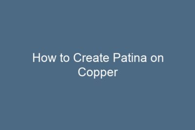 How to Create Patina on Copper