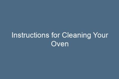Instructions for Cleaning Your Oven