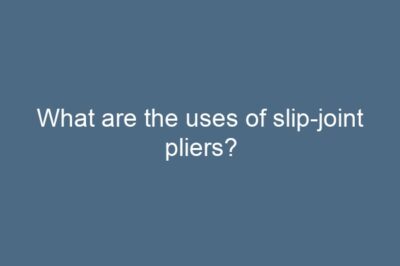 What are the uses of slip-joint pliers?