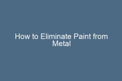 How to Eliminate Paint from Metal